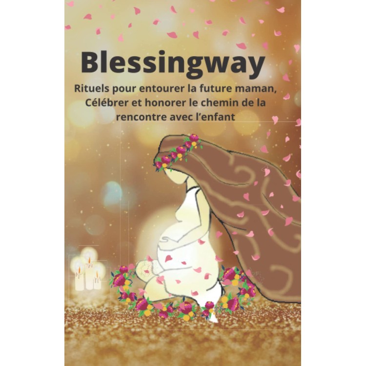 Au Coeur du Portage - Livre Blessingway, rituels pour femme enceinte